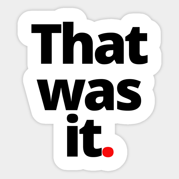 That was it Sticker by Fitnessfreak